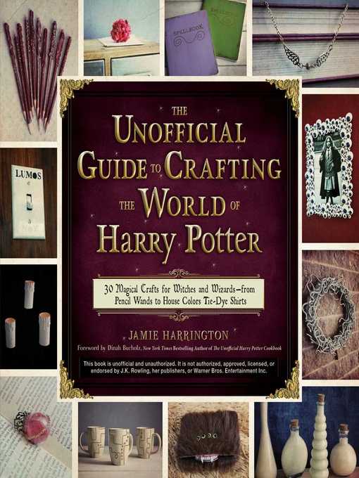 Title details for The Unofficial Guide to Crafting the World of Harry Potter: 30 Magical Crafts for Witches and Wizards—from Pencil Wands to House Colors Tie-Dye Shirts by Jamie Harrington - Wait list